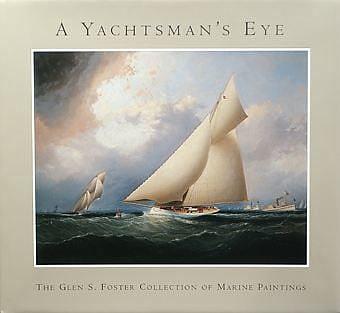 A Yachtsman's Eye: The Glen S. Foser Collection of Marine Paintings